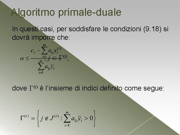 Algoritmo primale-duale In questi casi, per soddisfare le condizioni (9. 18) si dovrà imporre