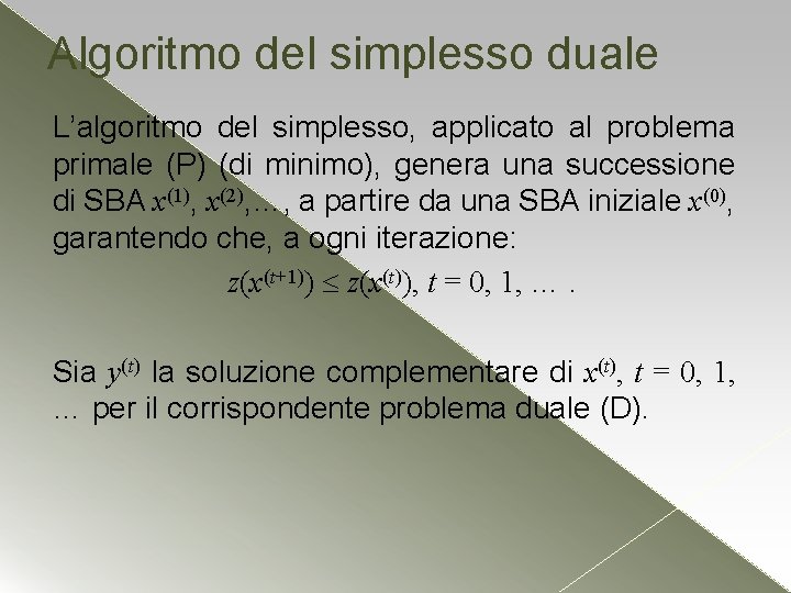 Algoritmo del simplesso duale L’algoritmo del simplesso, applicato al problema primale (P) (di minimo), Algoritmo del simplesso duale L’algoritmo del simplesso, applicato al problema primale (P) (di minimo),