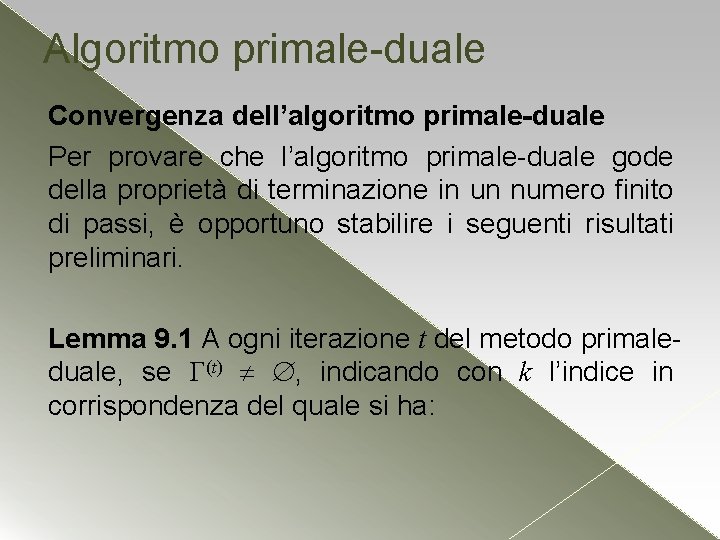 Algoritmo primale-duale Convergenza dell’algoritmo primale-duale Per provare che l’algoritmo primale-duale gode della proprietà di