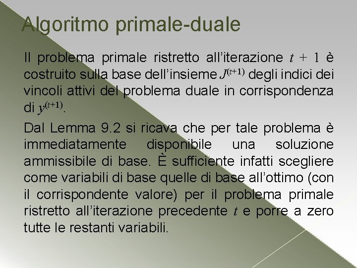 Algoritmo primale-duale Il problema primale ristretto all’iterazione t + 1 è costruito sulla base