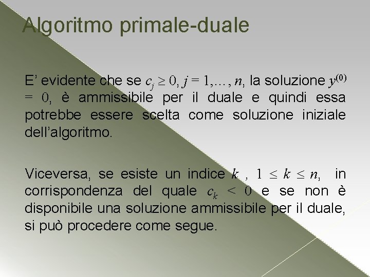Algoritmo primale-duale E’ evidente che se cj 0, j = 1, …, n, la Algoritmo primale-duale E’ evidente che se cj 0, j = 1, …, n, la