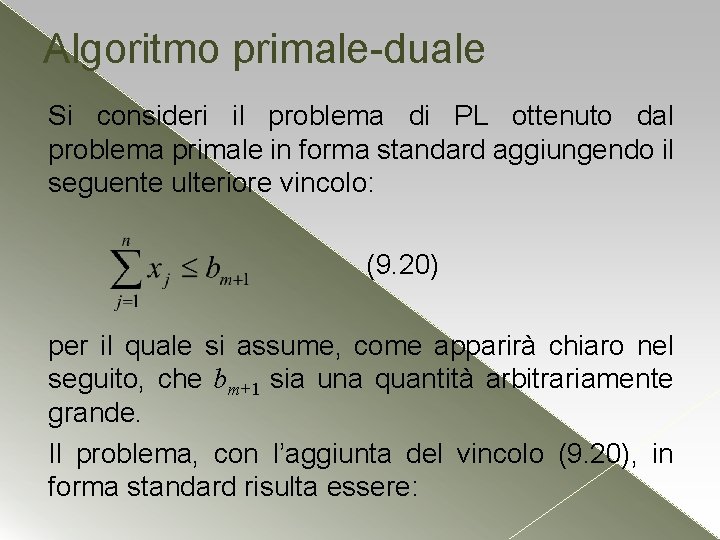 Algoritmo primale-duale Si consideri il problema di PL ottenuto dal problema primale in forma Algoritmo primale-duale Si consideri il problema di PL ottenuto dal problema primale in forma
