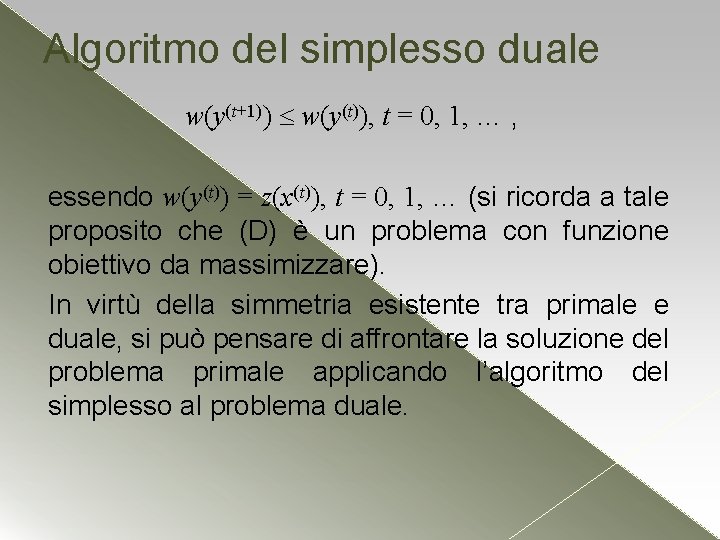 Algoritmo del simplesso duale w(y(t+1)) w(y(t)), t = 0, 1, … , essendo w(y(t)) Algoritmo del simplesso duale w(y(t+1)) w(y(t)), t = 0, 1, … , essendo w(y(t))