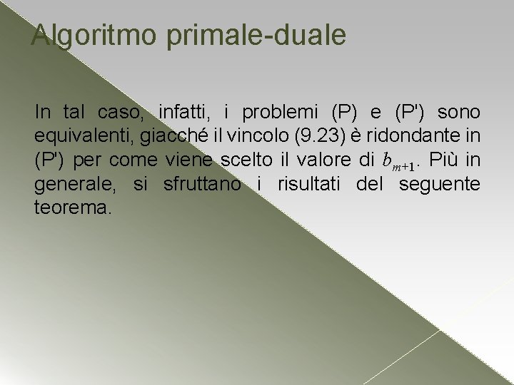 Algoritmo primale-duale In tal caso, infatti, i problemi (P) e (P') sono equivalenti, giacché Algoritmo primale-duale In tal caso, infatti, i problemi (P) e (P') sono equivalenti, giacché