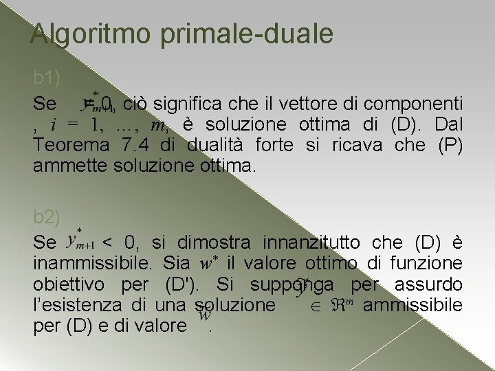Algoritmo primale-duale b 1) Se = 0, ciò significa che il vettore di componenti Algoritmo primale-duale b 1) Se = 0, ciò significa che il vettore di componenti