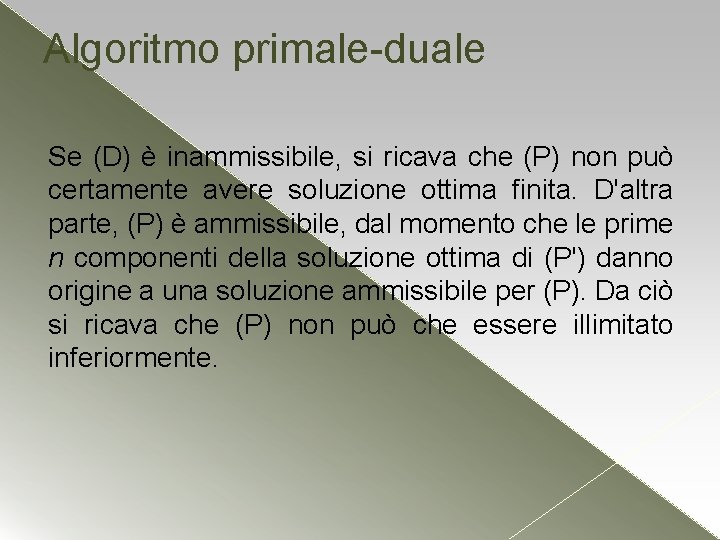 Algoritmo primale-duale Se (D) è inammissibile, si ricava che (P) non può certamente avere