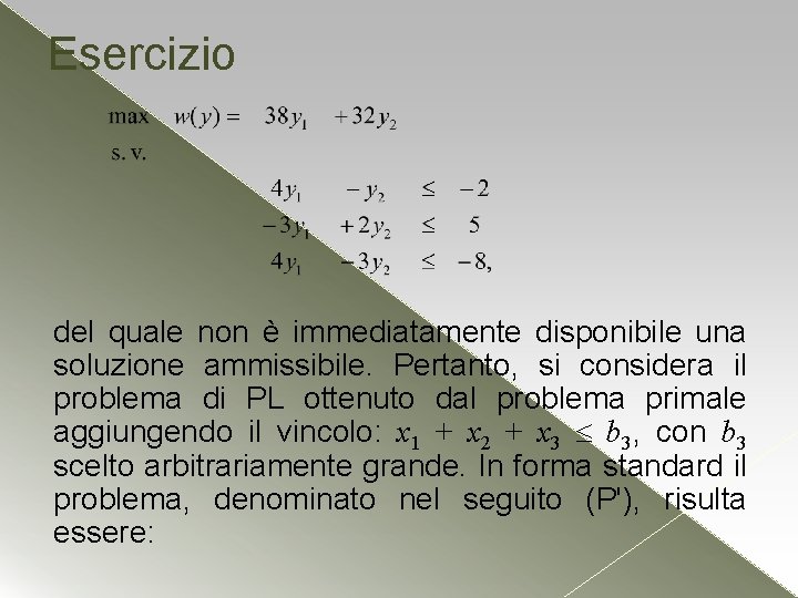 Esercizio del quale non è immediatamente disponibile una soluzione ammissibile. Pertanto, si considera il Esercizio del quale non è immediatamente disponibile una soluzione ammissibile. Pertanto, si considera il