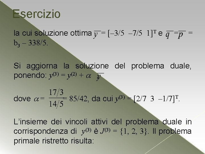 Esercizio la cui soluzione ottima b 3 – 338/5. = [– 3/5 – 7/5 Esercizio la cui soluzione ottima b 3 – 338/5. = [– 3/5 – 7/5