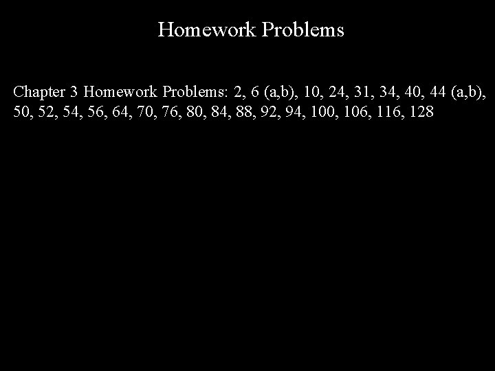 Homework Problems Chapter 3 Homework Problems: 2, 6 (a, b), 10, 24, 31, 34,