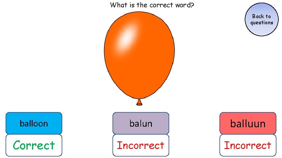 What is the correct word? Back to questions balloon balun balluun Correct Incorrect What is the correct word? Back to questions balloon balun balluun Correct Incorrect