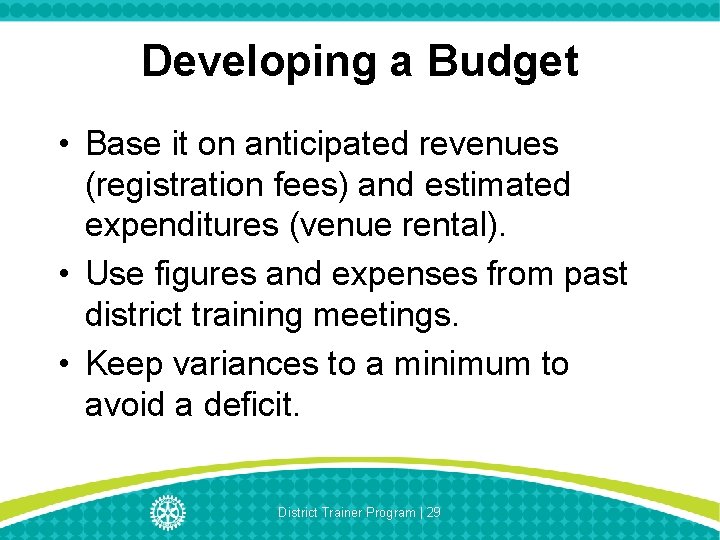 Developing a Budget • Base it on anticipated revenues (registration fees) and estimated expenditures