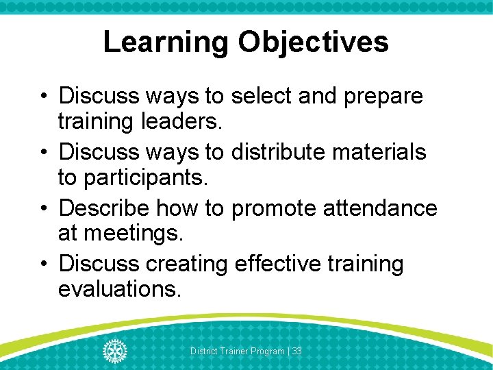Learning Objectives • Discuss ways to select and prepare training leaders. • Discuss ways