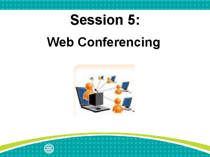Session 5: Web Conferencing 