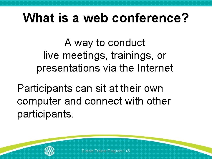 What is a web conference? A way to conduct live meetings, trainings, or presentations