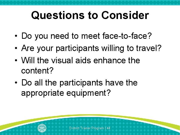 Questions to Consider • Do you need to meet face-to-face? • Are your participants