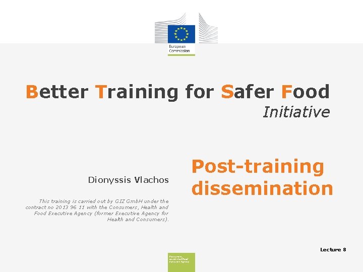 Better Training for Safer Food Initiative Post-training dissemination Dionyssis Vlachos This training is carried