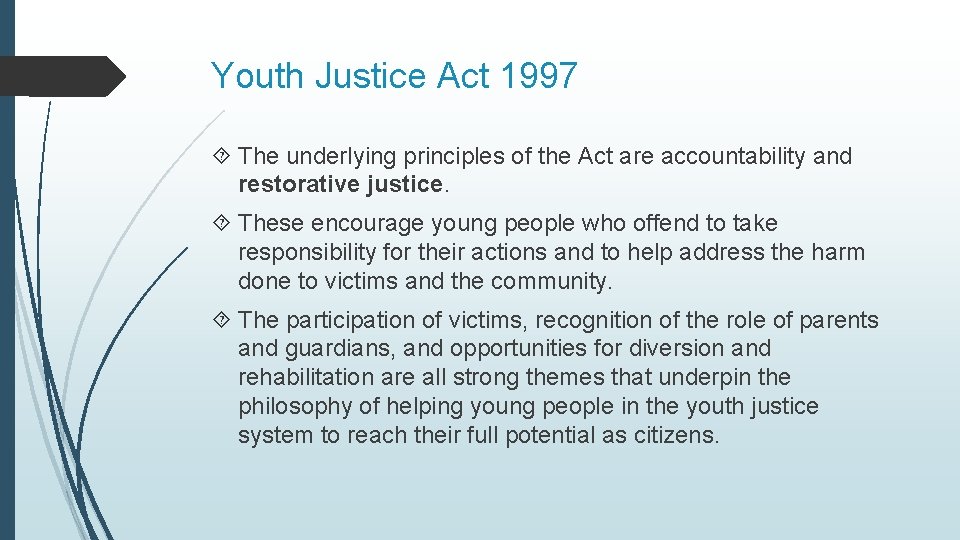 Youth Justice Act 1997 The underlying principles of the Act are accountability and restorative