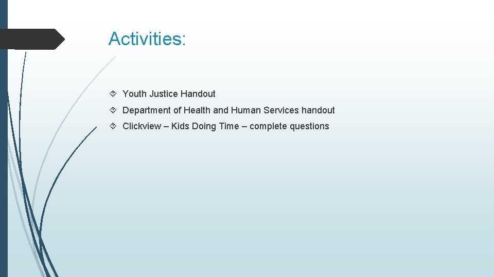 Activities: Youth Justice Handout Department of Health and Human Services handout Clickview – Kids