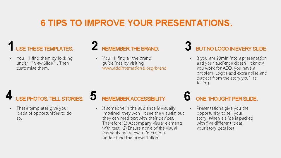 6 TIPS TO IMPROVE YOUR PRESENTATIONS. 1 USE THESE TEMPLATES. • You’ll find them