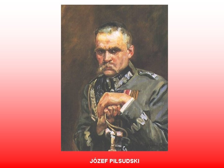 JÓZEF PIŁSUDSKI 