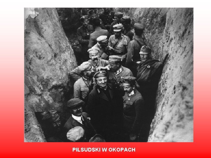 PIŁSUDSKI W OKOPACH 