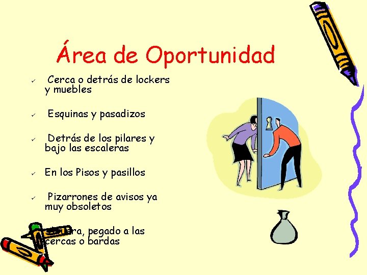 Área de Oportunidad ü ü Cerca o detrás de lockers y muebles Esquinas y