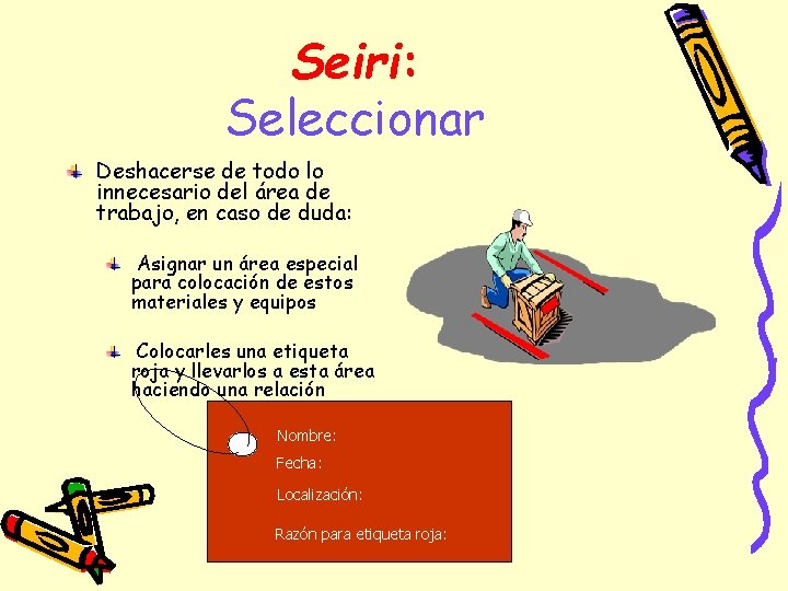 Seiri: Seleccionar Deshacerse de todo lo innecesario del área de trabajo, en caso de