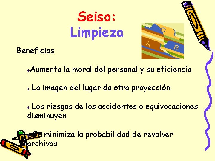 Seiso: Limpieza Beneficios Aumenta la moral del personal y su eficiencia La imagen del