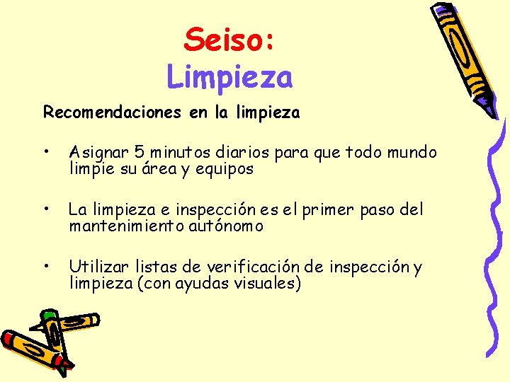 Seiso: Limpieza Recomendaciones en la limpieza • Asignar 5 minutos diarios para que todo