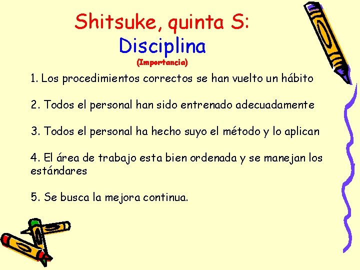 Shitsuke, quinta S: Disciplina (Importancia) 1. Los procedimientos correctos se han vuelto un hábito