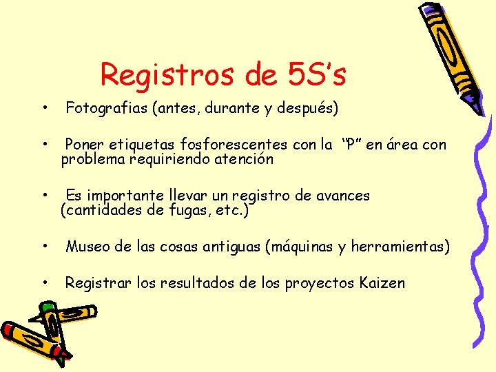 Registros de 5 S’s • Fotografias (antes, durante y después) • Poner etiquetas fosforescentes