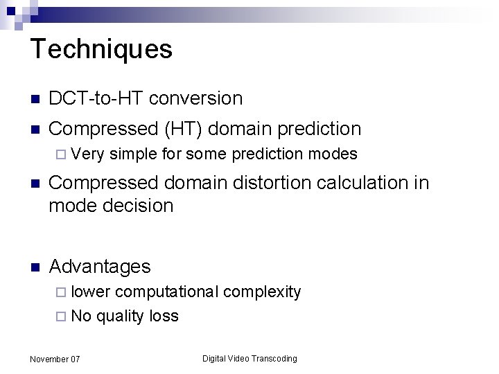 Techniques n DCT-to-HT conversion n Compressed (HT) domain prediction ¨ Very simple for some