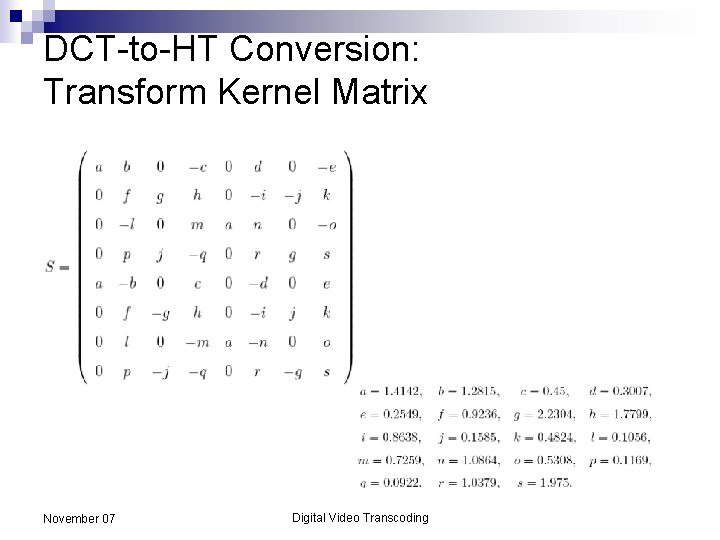 DCT-to-HT Conversion: Transform Kernel Matrix November 07 Digital Video Transcoding 