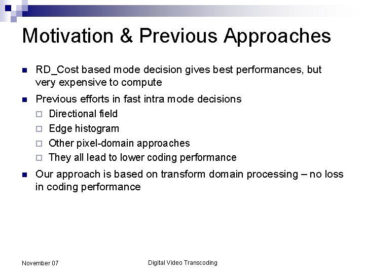 Motivation & Previous Approaches n RD_Cost based mode decision gives best performances, but very