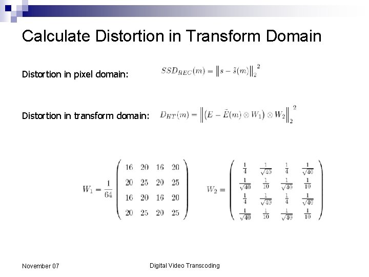 Calculate Distortion in Transform Domain Distortion in pixel domain: Distortion in transform domain: November