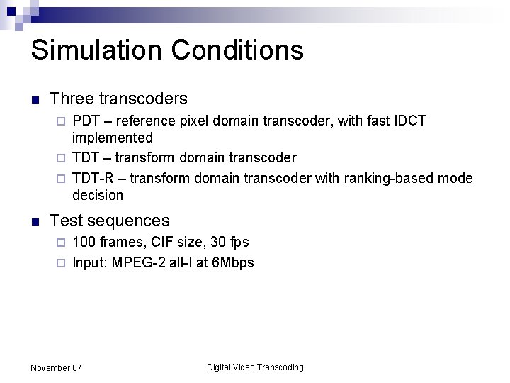 Simulation Conditions n Three transcoders PDT – reference pixel domain transcoder, with fast IDCT