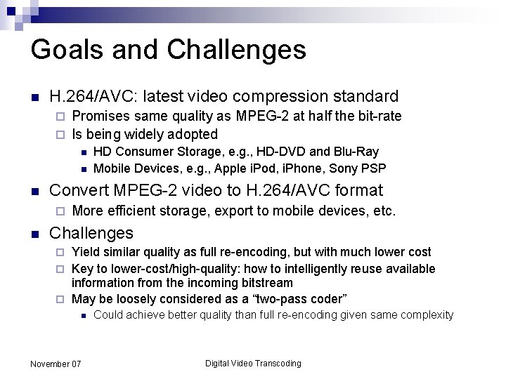Goals and Challenges n H. 264/AVC: latest video compression standard Promises same quality as