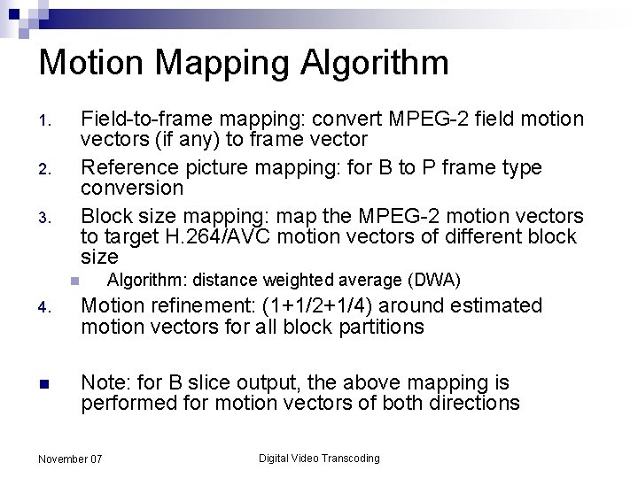 Motion Mapping Algorithm 1. 2. 3. Field-to-frame mapping: convert MPEG-2 field motion vectors (if
