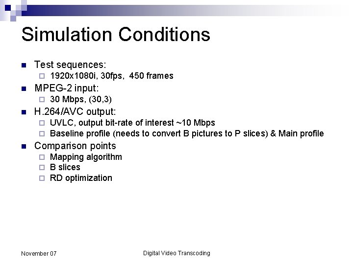 Simulation Conditions n Test sequences: ¨ n MPEG-2 input: ¨ n 30 Mbps, (30,