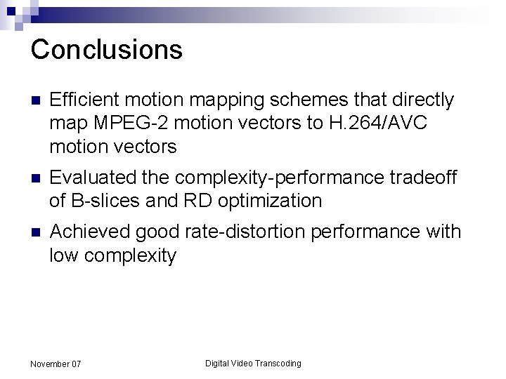 Conclusions n Efficient motion mapping schemes that directly map MPEG-2 motion vectors to H.