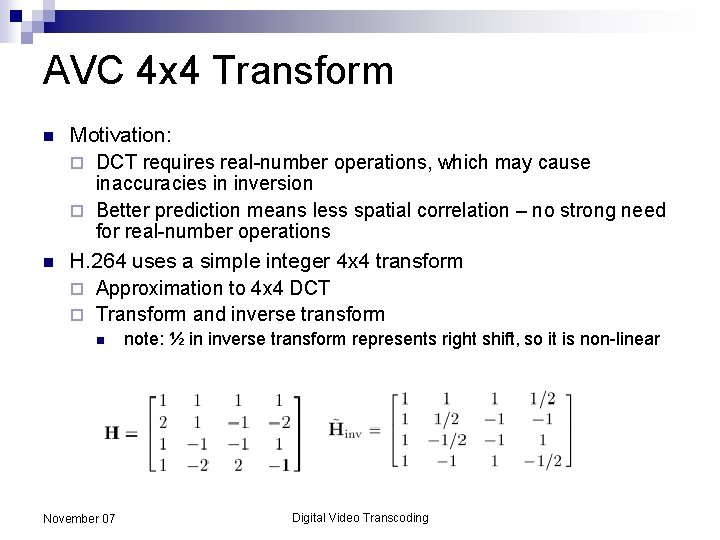AVC 4 x 4 Transform n n Motivation: ¨ DCT requires real-number operations, which