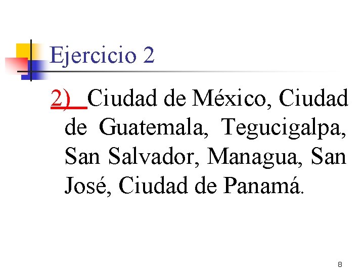 Ejercicio 2 2) Ciudad de México, Ciudad de Guatemala, Tegucigalpa, San Salvador, Managua, San