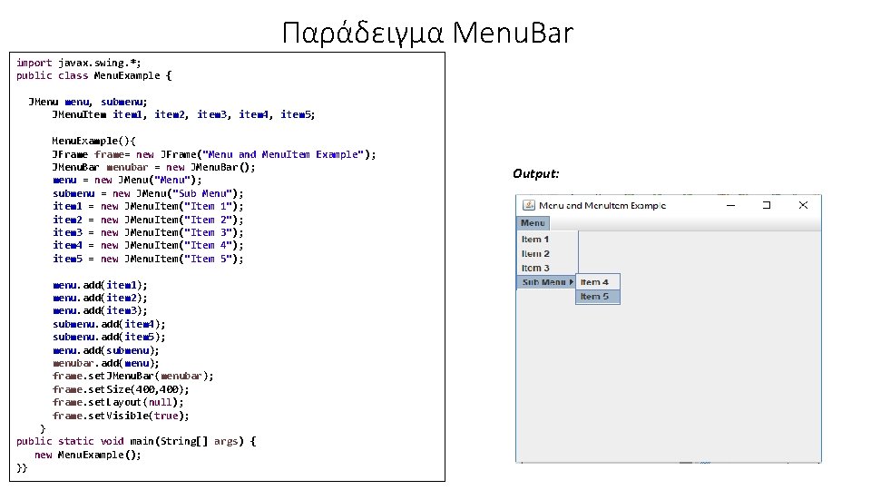 Παράδειγμα Menu. Bar import javax. swing. *; public class Menu. Example { JMenu menu,