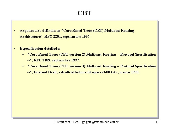 CBT • Arquitectura definida en “Core Based Trees (CBT) Multicast Routing Architecture”, RFC 2201,