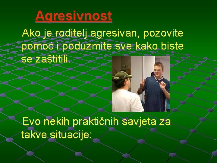 Agresivnost Ako je roditelj agresivan, pozovite pomoć i poduzmite sve kako biste se zaštitili.