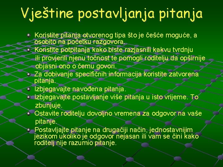 Vještine postavljanja pitanja Koristite pitanja otvorenog tipa što je češće moguće, a osobito na