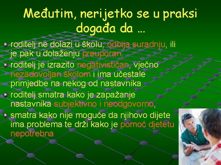 Međutim, nerijetko se u praksi događa da … roditelj ne dolazi u školu, odbija