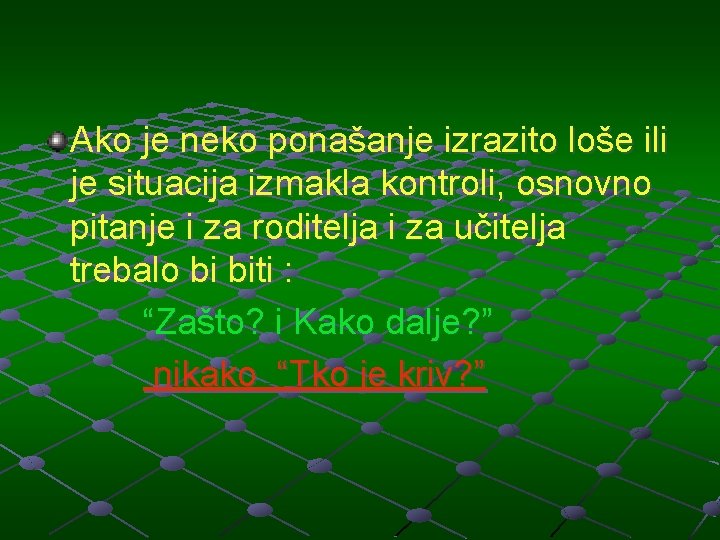 Ako je neko ponašanje izrazito loše ili je situacija izmakla kontroli, osnovno pitanje i