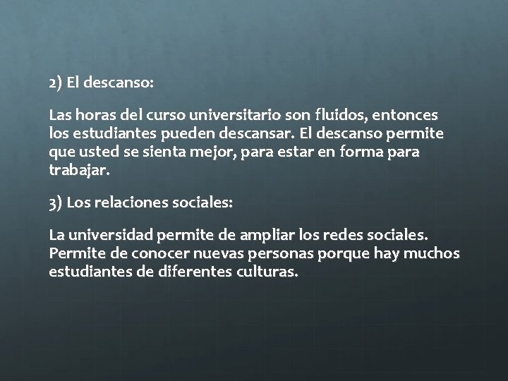 2) El descanso: Las horas del curso universitario son fluidos, entonces los estudiantes pueden