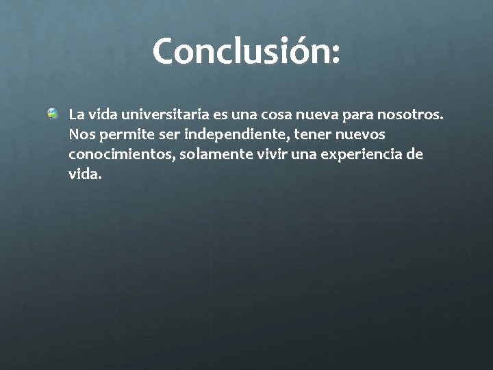 Conclusión: La vida universitaria es una cosa nueva para nosotros. Nos permite ser independiente,